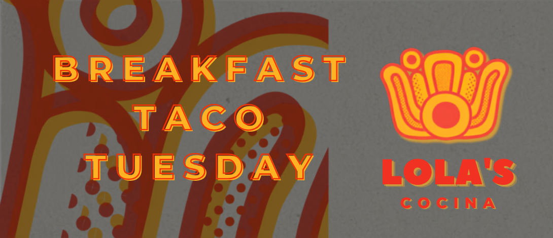 Breakfast Taco Tuesday at Lola's Cocina